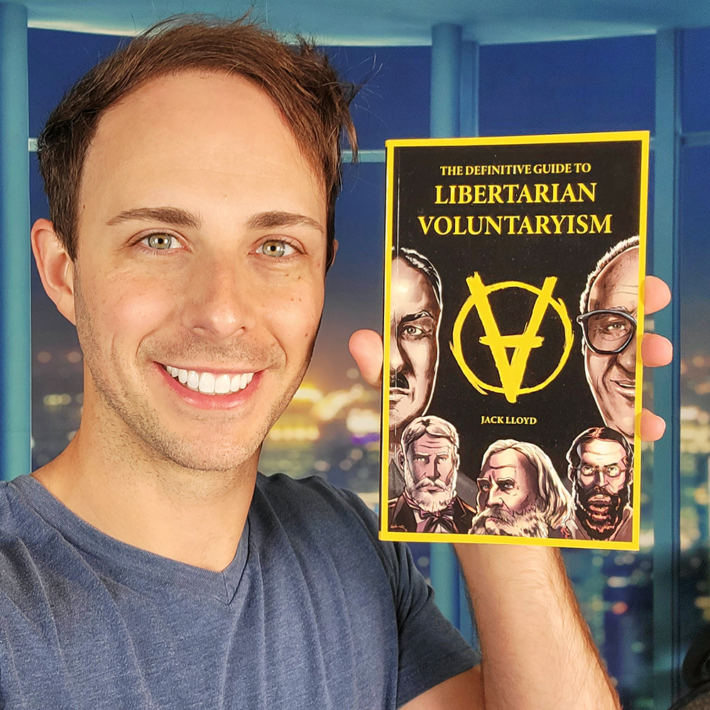 The Definitive Guide to Libertarian Voluntaryism Jack Lloyd